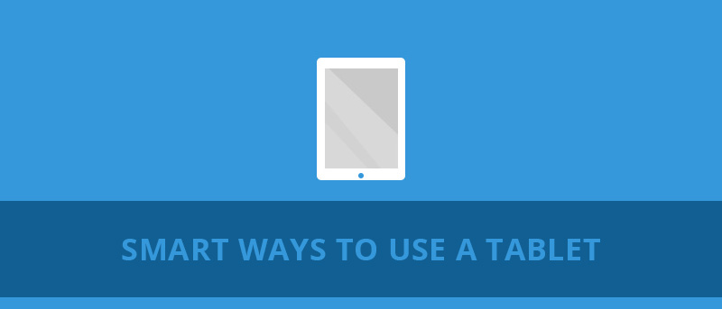 Smart Ways to Use a Tablet
