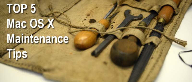 Top 5 OS X Maintenance Tips to Keep You Running Smoothly