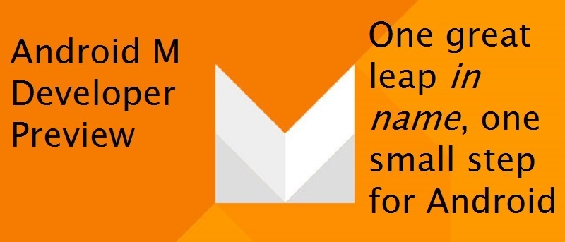 Android M Developer Preview: Features and Review