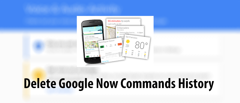 How to Delete All The Google Now Commands You Have Ever Said