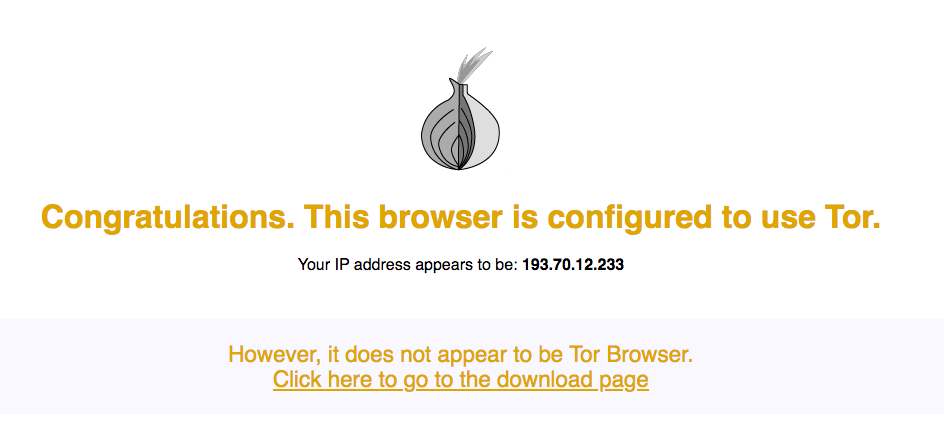 Head over to the Tor website, and check whether you're using the Tor network.