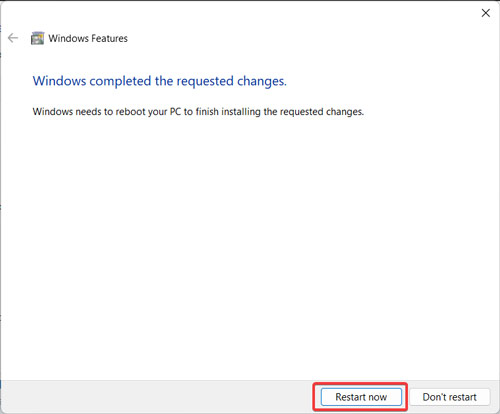 "Restart now" button after performing changes in Windows Features. 