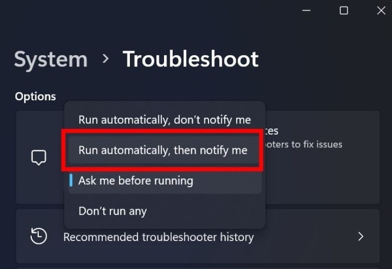 Clicking on "Run automatically then notify me" from the drop down menu in Troubleshoot.