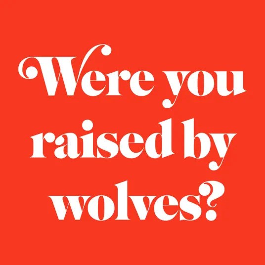 Were You Raised By Wolve