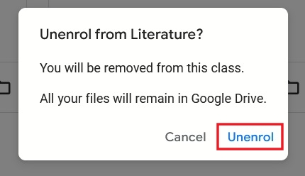 Tapping Unenroll in pop-up to exit Google Classroom as student.