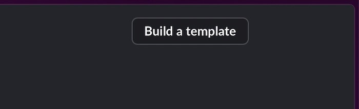 The option to build a template in Slack