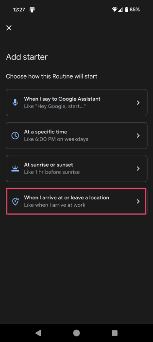 Selecting "When I arrive at or leave a location" option as starter for new Routine on Android.