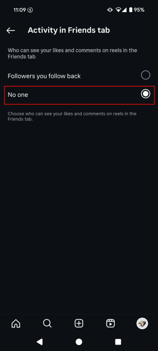 Switching "Activity in Friends tab" to "None" in Instagram app. 