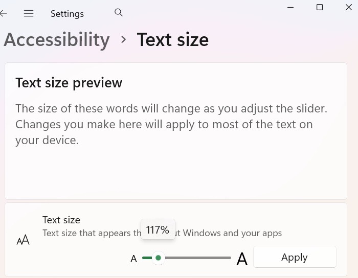 Using Accessibility --> Text size in Windows 11 to modify text size to 117 percent.